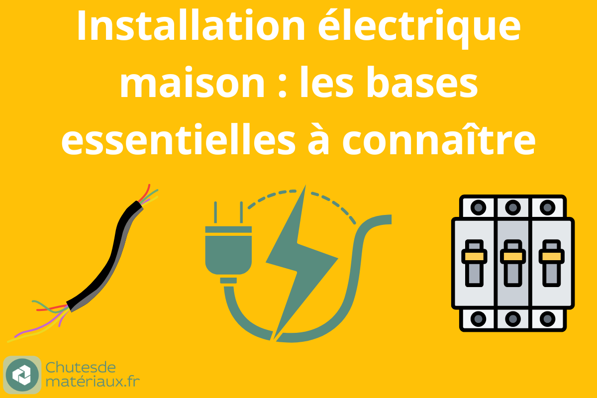 Installation électrique maison : les bases essentielles à connaître